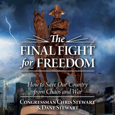 The Final Fight for Freedom – omslag til lydbogen af Congressman Chris Stewart, Dane Stewart