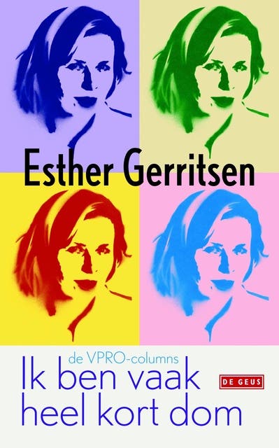Ik ben vaak heel kort dom: De VPRO-columns 2010-2012