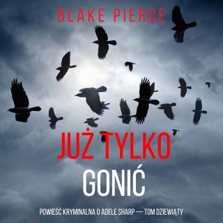 Już tylko gonić (Powieść kryminalna o Adele Sharp — Tom dziewiąty) – okładka audiobooka, autor Blake Pierce