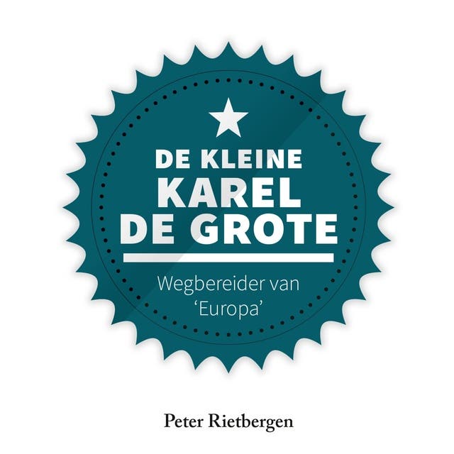 De kleine Karel de Grote: Wegbereider van 'Europa'