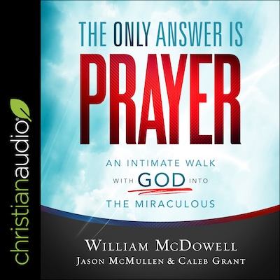 The Only Answer Is Prayer – omslag til lydbogen af William McDowell, Jason McMullen, Caleb Grant