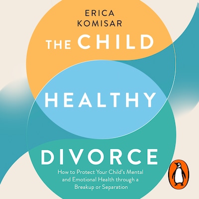 The Child-Healthy Divorce – omslag til lydbogen af Erica Komisar
