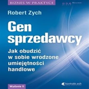Gen sprzedawcy. Jak obudzić w sobie wrodzone umiejętności handlowe. Wydanie II rozszerzone – okładka audiobooka, autor Robert Zych