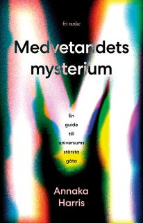 Medvetandets mysterium : En guide till universums största gåta