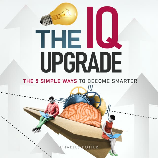 The IQ Upgrade: The 5 Simple Ways to Become Smarter – omslag til lydbogen af Charles Potter