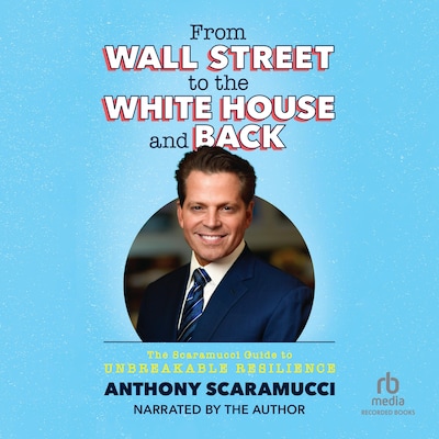 From Wall Street to the White House and Back – omslag til lydbogen af Anthony Scaramucci