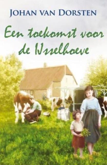Een toekomst voor de Ijsselhoeve – omslag van het luisterboek van Johan van Dorsten