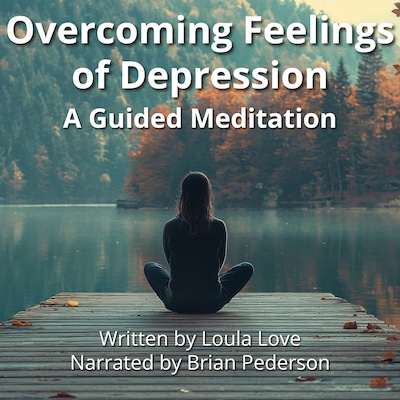 Overcoming Feelings of Depression: A Guided Meditation – omslag til lydbogen af Loula Love