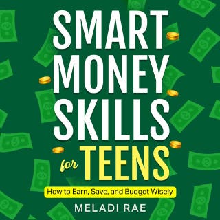 Smart Money Skills for Teens: How to Save, Earn and Budget Wisely: Practical First Job Money Tips for Teens to Manage and Grow Their Income – omslag till ljudboken av Meladi Rae