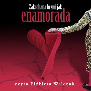 Zakochana brzmi jak enamorada – okładka audiobooka, autor Elżbieta Walczak