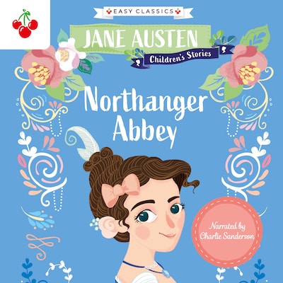 Northanger Abbey - Jane Austen Children's Stories (Easy Classics) (Unabridged)