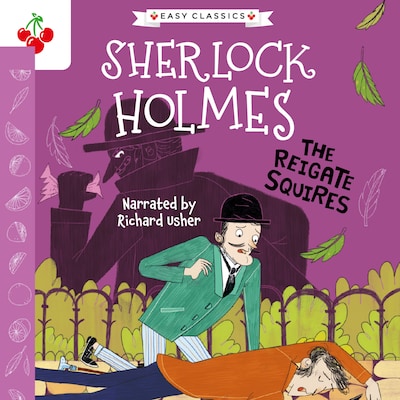 The Reigate Squires - The Sherlock Holmes Children's Collection: Shadows, Secrets and Stolen Treasure (Easy Classics), Season 1 (Unabridged) – omslag til lydbogen af Arthur Conan Doyle