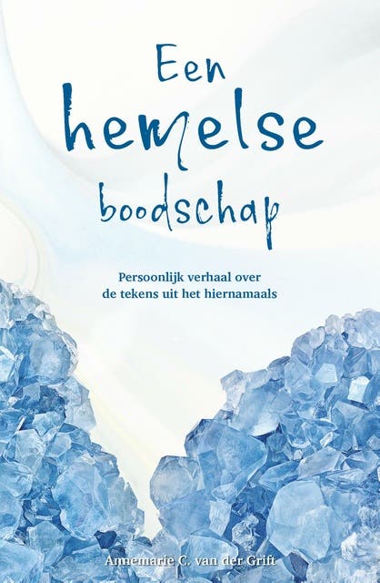 Een hemelse boodschap: Persoonlijk verhaal over de tekens uit het hiernamaals – omslag van het luisterboek van Annemarie van der Grift