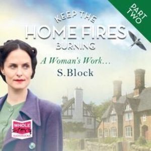Keep the Home Fires Burning - Part Two - A Woman's Work... – okładka audiobooka, autor S. Block