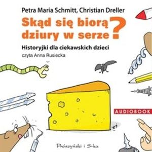 Skąd się biorą dziury w serze? Historyjki dla ciekawskich dzieci – okładka audiobooka, autor Christian Dreller, Petra Maria Schmitt
