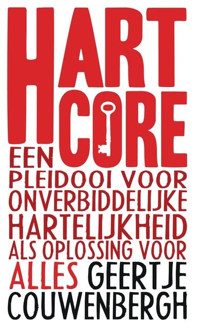 Hartcore: een pleidooi voor onverbiddelijke hartelijkheid als oplossing voor alles – omslag van het luisterboek van Geertje Couwenbergh