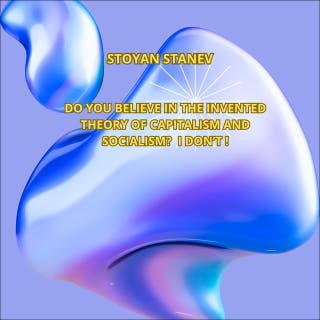 DO YOU BELIEVE IN THE INVENTED THEORY OF CAPITALISM AND SOCIALISM? I DON’T! – omslag till ljudboken av Stoyan Stanev