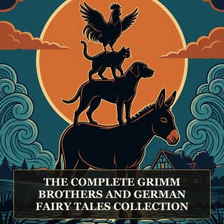 The Complete Grimm Brothers and German Fairy Tales Collection: Snow White, Hansel and Gretel, Little Red Riding Hood, Rapunzel, Rumpelstiltskin, The Bremen Town Musicians and Every Grimm Brothers Tale