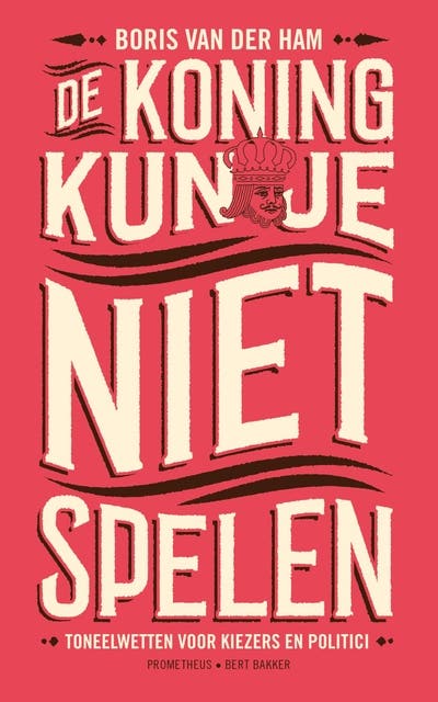 De koning kun je niet spelen: toneelwetten voor kiezers en politici – omslag van het luisterboek van Boris van der Ham