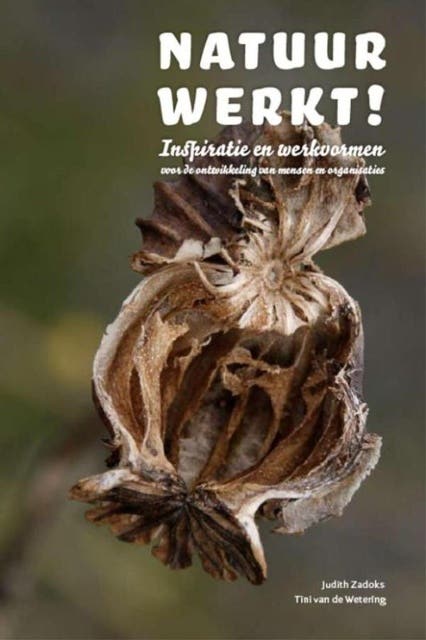 Natuur werkt!: inspiratie en werkvormen voor de ontwikkeling van mensen en organisaties