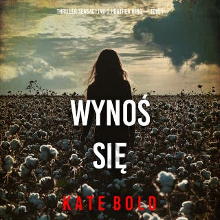 Wynoś się (Thriller sensacyjny o Heather King — Tom 1) – okładka audiobooka, autor Kate Bold