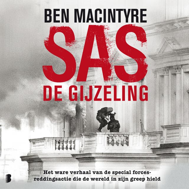 SAS: de gijzeling: Het ware verhaal van de special forces-reddingsactie die de wereld in zijn greep hield