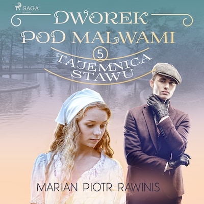 Dworek pod Malwami 5 - Tajemnica stawu – okładka audiobooka, autor Marian Piotr Rawinis