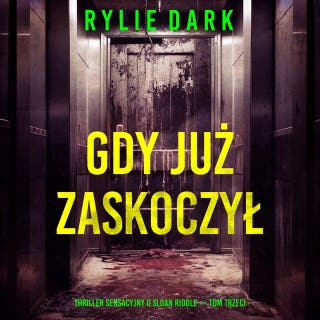 Gdy już zaskoczył (Thriller sensacyjny o Sloan Riddle — Tom trzeci) – okładka audiobooka, autor Rylie Dark