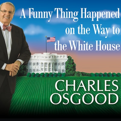 A Funny Thing Happened on the Way to the White House – omslag til lydbogen af Charles Osgood