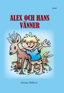 Alex och hans vänner : sagor om en pojke och hans djurvänners spännande, fantasifulla och roliga äventyr – omslag till ljudboken av Göran Ahlforn