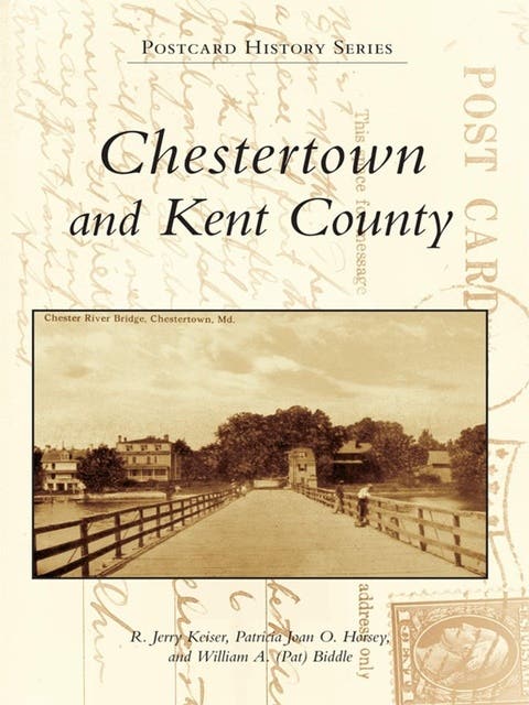 Chestertown and Kent County – omslag til lydbogen af R Jerry Keiser, Patricia O Horsey, William A Pat Biddle