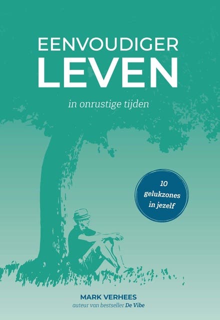 Eenvoudiger leven: in onrustige tijden -10 gelukzones in jezelf – omslag van het luisterboek van Mark Verhees