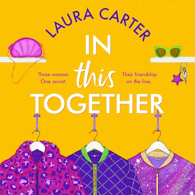 In This Together - An unforgettable novel of secrets, lies and and the true meaning of friendship by Laura Carter (Unabridged)