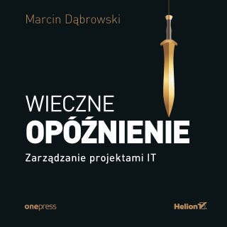 Wieczne opóźnienie. Zarządzanie projektami IT – okładka audiobooka, autor Marcin Dąbrowski
