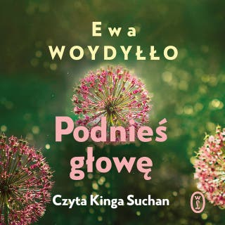 Podnieś głowę – okładka audiobooka, autor Ewa Woydyłło