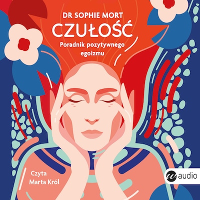 CZUŁOŚĆ. Poradnik pozytywnego egoizmu – okładka audiobooka, autor Dr Sophie Mort