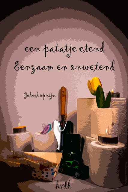 Een patatje etend, eenzaam en onwetend: Geheel op rijm