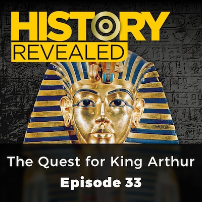 The Quest for King Arthur - History Revealed, Episode 33