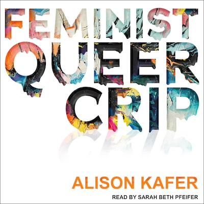 Feminist, Queer, Crip – omslag til lydbogen af Alison Kafer