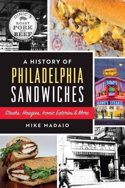 A History of Philadelphia Sandwiches: Steaks, Hoagies, Iconic Eateries & More – omslag til lydbogen af Mike Madaio