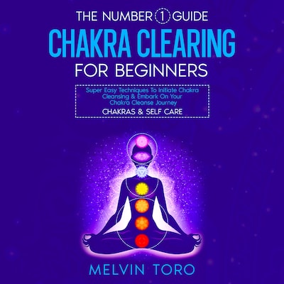 The Number 1 Guide: Chakra Clearing For Beginners