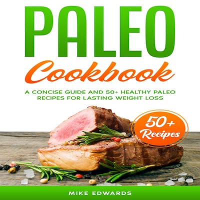 Paleo Cookbook: A Concise Guide and 50+ Healthy Paleo Recipes for Lasting Weight Loss – omslag til lydbogen af Mike Edwards