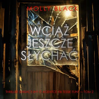 Wciąż jeszcze słychać (Thriller sensacyjny o agentce FBI Tessie Flint — Tom 2) – okładka audiobooka, autor Molly Black