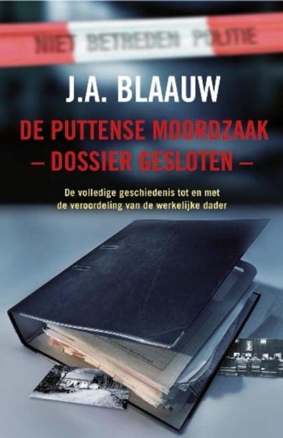 De Puttense moordzaak - dossier gesloten: de volledige geschiedenis tot en met de veroordeling van de werkelijke dader – omslag van het luisterboek van J.A. Blaauw