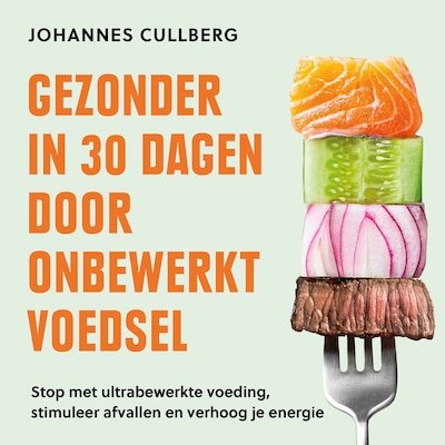Gezonder in 30 dagen door onbewerkt voedsel – omslag van het luisterboek van Johannes Cullberg