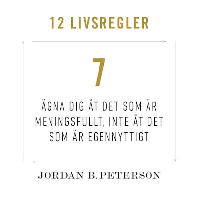 Regel 7: Ägna dig åt det som är meningsfullt, inte åt det som är egennyttigt