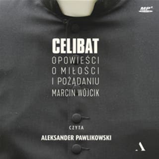 Celibat. Opowieść o miłości i pożądaniu – okładka audiobooka, autor Marcin Wójcik