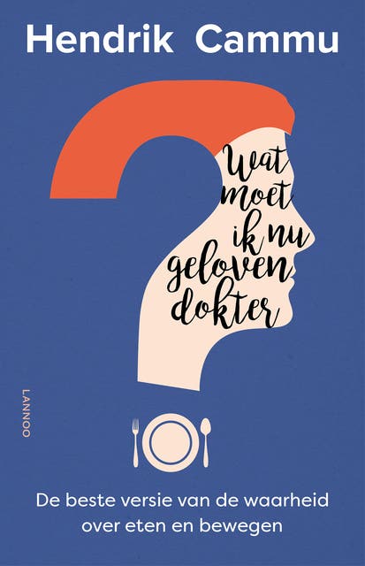 Wat moet ik nu geloven, dokter?: de beste versie van de waarheid over eten en bewegen – omslag van het luisterboek van Hendrik Cammu