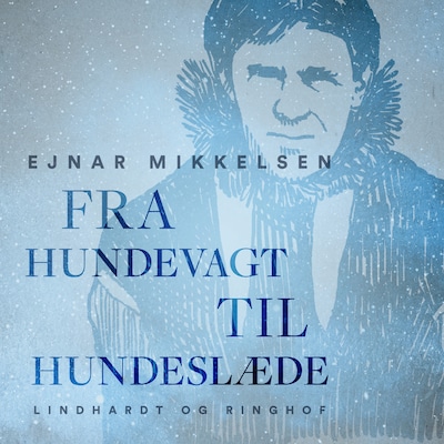 Fra hundevagt til hundeslæde – omslag til lydbogen af Ejnar Mikkelsen
