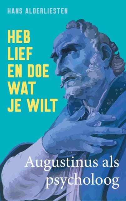 Heb lief en doe wat je wilt: Augustinus als psycholoog – omslag van het luisterboek van Hans Alderliesten